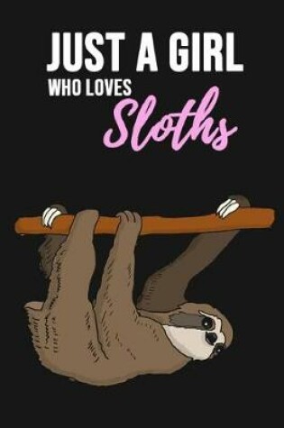 Cover of Just A Girl Who Loves Sloths