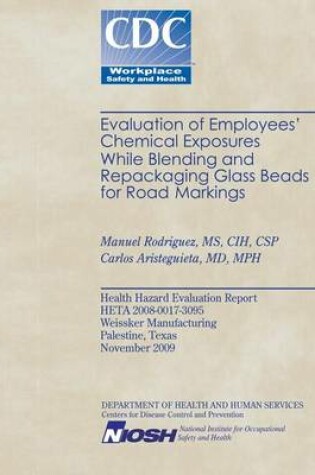 Cover of Evaluation of Employees' Chemical Exposures While Blending and Repackaging Glass Beads for Road Markings