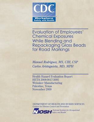 Book cover for Evaluation of Employees' Chemical Exposures While Blending and Repackaging Glass Beads for Road Markings