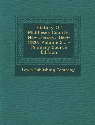 Book cover for History of Middlesex County, New Jersey, 1664-1920, Volume 2... - Primary Source Edition