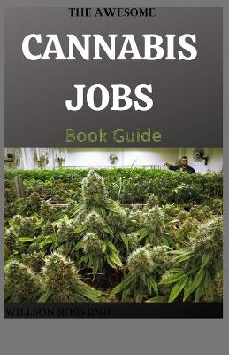 Book cover for THE AWESOME CANNABIS JOBS Book Guide