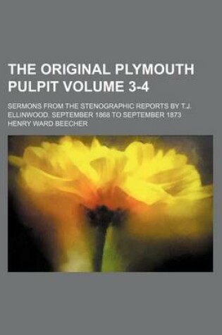 Cover of The Original Plymouth Pulpit Volume 3-4; Sermons from the Stenographic Reports by T.J. Ellinwood. September 1868 to September 1873