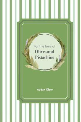 Cover of For the Love of Olives and Pistachios