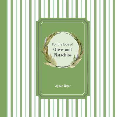 Cover of For the Love of Olives and Pistachios