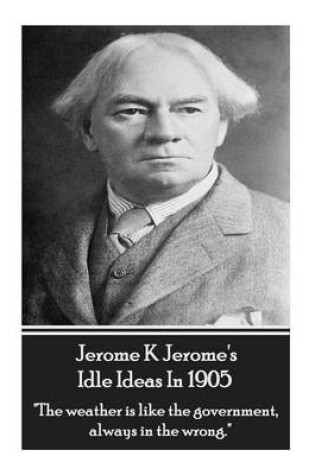 Cover of Jerome K. Jerome - Idle Ideas In 1905
