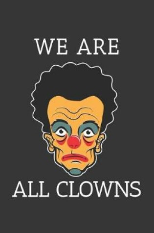 Cover of We Are All Clowns Notebook