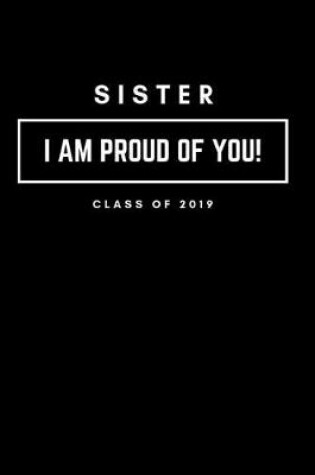 Cover of Sister I Am Proud of You Class of 2019