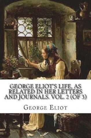 Cover of George Eliot's Life, as Related in Her Letters and Journals. Vol. 2 (of 3)