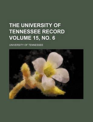 Book cover for The University of Tennessee Record Volume 15, No. 6
