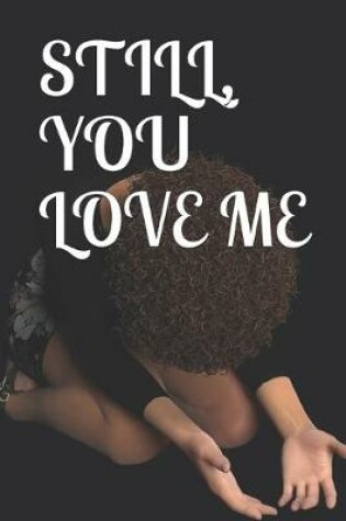 Cover of Still, You Love Me