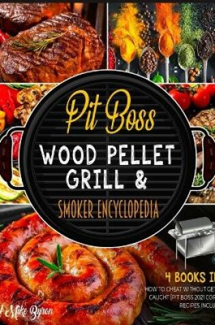 Cover of Pit Boss Wood Pellet Grill & Smoker Encyclopedia [4 Books in 1]