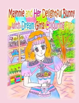 Book cover for Maynnie and Her Delightful Bunny with Dream Girls Colouring Fun