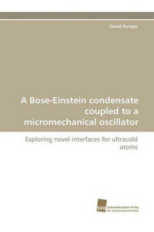 Cover of A Bose-Einstein Condensate Coupled to a Micromechanical Oscillator