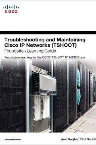 Cover of Troubleshooting and Maintaining Cisco IP Networks (TSHOOT) Foundation Learning Guide