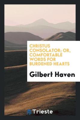 Book cover for Christus Consolator; Or, Comfortable Words for Burdened Hearts