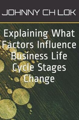 Cover of Explaining What Factors Influence Business Life Cycle Stages Change
