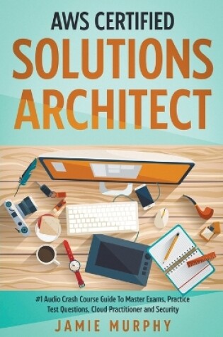 Cover of AWS Certified Solutions Architect #1 Audio Crash Course Guide To Master Exams, Practice Test Questions, Cloud Practitioner and Security