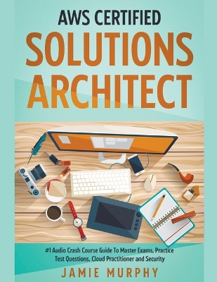 Book cover for AWS Certified Solutions Architect #1 Audio Crash Course Guide To Master Exams, Practice Test Questions, Cloud Practitioner and Security