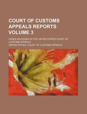 Book cover for Court of Customs Appeals Reports Volume 3; Cases Adjudged in the United States Court of Customs Appeals