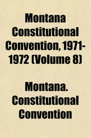 Cover of Montana Constitutional Convention, 1971-1972 (Volume 8)