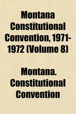 Book cover for Montana Constitutional Convention, 1971-1972 (Volume 8)