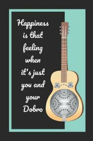 Cover of Happiness Is That Feeling When It's Just You And Your Dobro