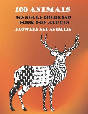 Book cover for Mandala Coloring Book for Adults Flowers and Animals - 100 Animals
