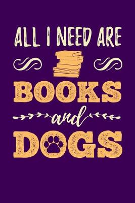 Book cover for All I Need Are Books And Dogs