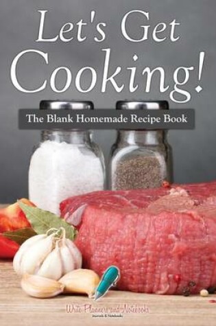 Cover of Let's Get Cooking! the Blank Homemade Recipe Book