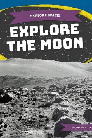 Cover of Explore Space! Explore the Moon