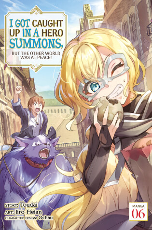 Cover of I Got Caught Up In a Hero Summons, but the Other World was at Peace! (Manga) Vol. 6