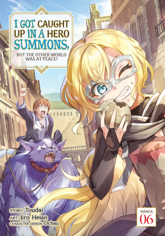 Cover of I Got Caught Up In a Hero Summons, but the Other World was at Peace! (Manga) Vol. 6