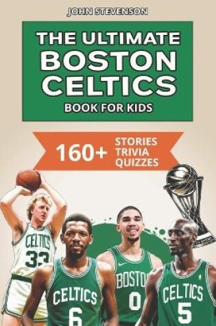 Cover of The Ultimate Boston Celtics Book For Kids