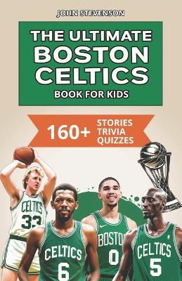 Book cover for The Ultimate Boston Celtics Book For Kids