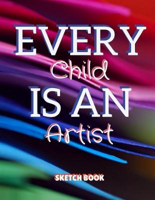 Book cover for Every Child Is An Artist Sketch Book