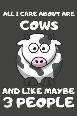 Book cover for All I Care About Are Cows And Like Maybe 3 People