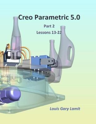 Book cover for Creo Parametric 5.0 Part 2 (Lessons 13-22)