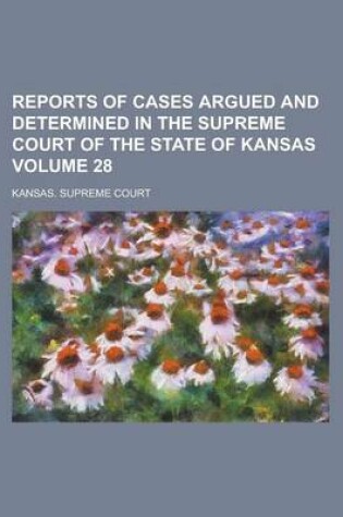 Cover of Reports of Cases Argued and Determined in the Supreme Court of the State of Kansas Volume 28