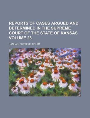 Book cover for Reports of Cases Argued and Determined in the Supreme Court of the State of Kansas Volume 28