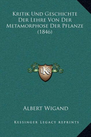 Cover of Kritik Und Geschichte Der Lehre Von Der Metamorphose Der Pflanze (1846)