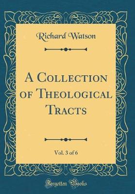 Book cover for A Collection of Theological Tracts, Vol. 3 of 6 (Classic Reprint)