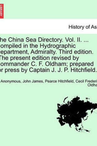 Cover of The China Sea Directory. Vol. II. ... Compiled in the Hydrographic Department, Admiralty. Third Edition. (the Present Edition Revised by Commander C. F. Oldham; Prepared for Press by Captain J. J. P. Hitchfield.).