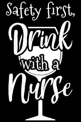 Book cover for Safety First, Drink With A Nurse