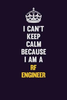 Book cover for I Can't Keep Calm Because I Am A RF Engineer