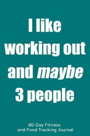 Cover of I Like Working Out and Maybe 3 People