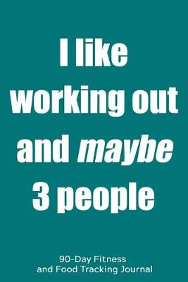 Book cover for I Like Working Out and Maybe 3 People