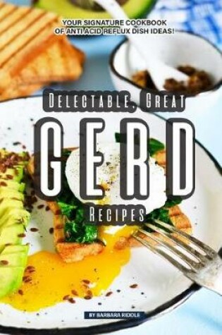 Cover of Delectable, Great GERD Recipes