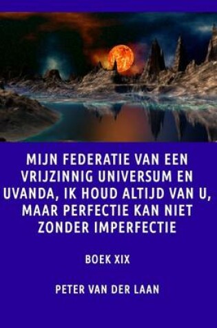 Cover of Mijn Federatie van een Vrijzinnig Universum ik houd altijd van u maar perfectie