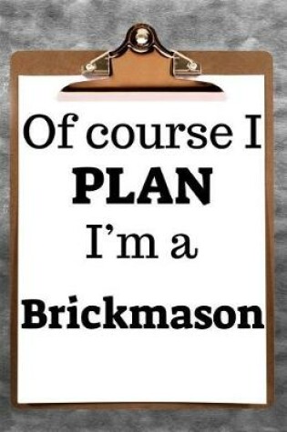 Cover of Of Course I Plan I'm a Brickmason