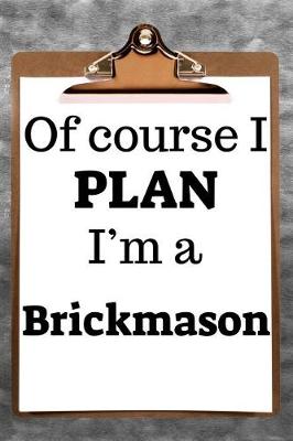 Book cover for Of Course I Plan I'm a Brickmason